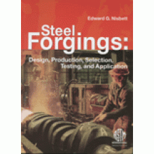 Steel Forgings: Design, Production, Selection, Testing, and Application
